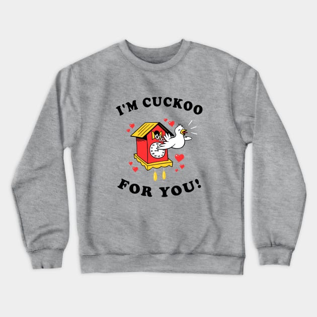 I'm Cuckoo For You Crewneck Sweatshirt by dumbshirts